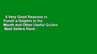 5 Very Good Reasons to Punch a Dolphin in the Mouth and Other Useful Guides  Best Sellers Rank :