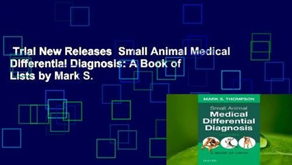Trial New Releases  Small Animal Medical Differential Diagnosis: A Book of Lists by Mark S.