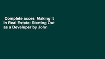 Complete acces  Making It in Real Estate: Starting Out as a Developer by John McNellis