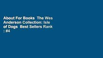 About For Books  The Wes Anderson Collection: Isle of Dogs  Best Sellers Rank : #4