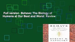 Full version  Behave: The Biology of Humans at Our Best and Worst  Review