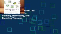 Full E-book  Homegrown Tea: An Illustrated Guide to Planting, Harvesting, and Blending Teas and