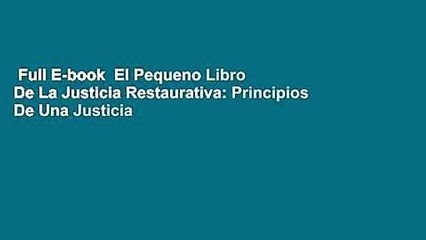 Full E-book  El Pequeno Libro De La Justicia Restaurativa: Principios De Una Justicia