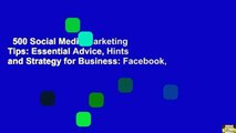 500 Social Media Marketing Tips: Essential Advice, Hints and Strategy for Business: Facebook,