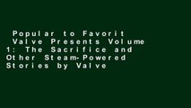 Popular to Favorit  Valve Presents Volume 1: The Sacrifice and Other Steam-Powered Stories by Valve