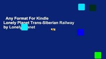 Any Format For Kindle  Lonely Planet Trans-Siberian Railway by Lonely Planet