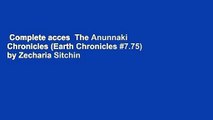 Complete acces  The Anunnaki Chronicles (Earth Chronicles #7.75) by Zecharia Sitchin