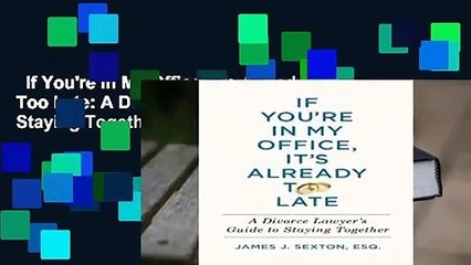 If You're in My Office, It's Already Too Late: A Divorce Lawyer's Guide to Staying Together