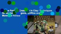 Online Fantasy Creatures in Clay: Techniques for Sculpting Dragons, Griffins and More  For Kindle
