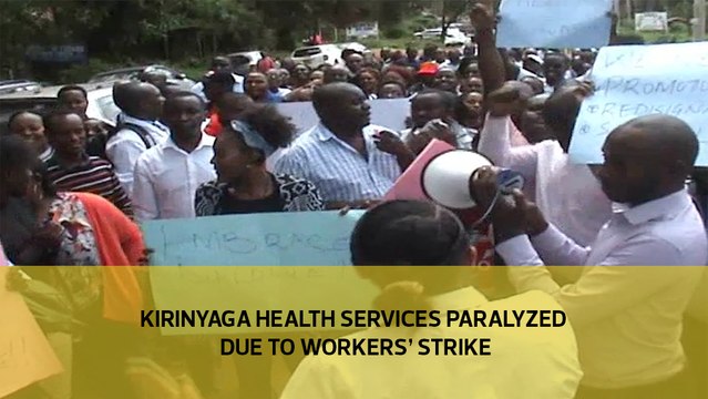 Kirinyaga health services paralyzed due to workers' strike