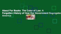 About For Books  The Color of Law: A Forgotten History of How Our Government Segregated America