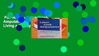 Full version  Lower Limb Amputation: A Guide to Living a Quality Life Complete