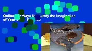 Online Ten Ways to Destroy the Imagination of Your Child  For Free