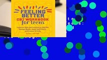 Online Feeling Better: CBT Workbook for Teens: Essential Skills and Activities to Help You Manage