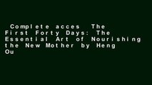 Complete acces  The First Forty Days: The Essential Art of Nourishing the New Mother by Heng Ou