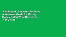 Full E-book  Business Boutique: A Woman's Guide for Making Money Doing What She Loves  For Online