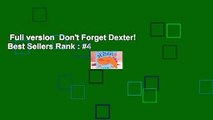 Full version  Don't Forget Dexter!  Best Sellers Rank : #4