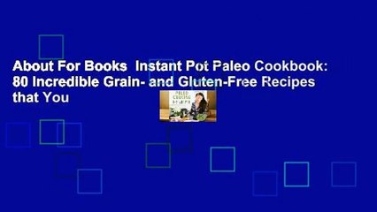 About For Books  Instant Pot Paleo Cookbook: 80 Incredible Grain- and Gluten-Free Recipes that You
