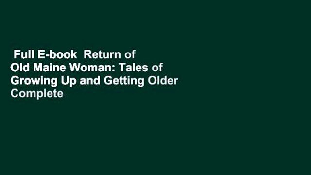 Full E-book Return of Old Maine Woman: Tales of Growing Up and Getting Older Complete