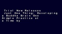 Trial New Releases  Just One Thing: Developing a Buddha Brain One Simple Practice at a Time by