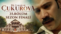 Bir Zamanlar Çukurova | 35.Bölüm (Sezon Finali)