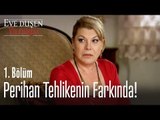 Perihan tehlikenin farkında! - Eve Düşen Yıldırım 1. Bölüm