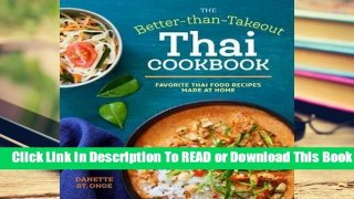 Full E-book  The Better-Than-Takeout Thai Cookbook: Favorite Thai Food Recipes Made at Home  Best
