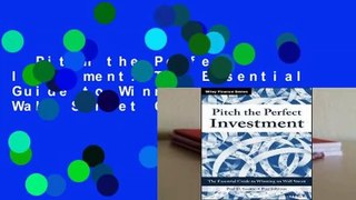 Pitch the Perfect Investment: The Essential Guide to Winning on Wall Street Complete