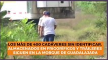 Estados |  400 cadáveres sin identificar en la morgue de Guadalajara