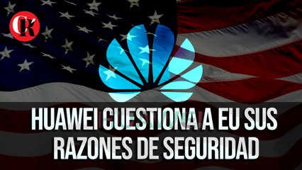Huawei cuestiona a EU sus razones de seguridad