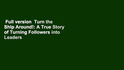 Full version  Turn the Ship Around!: A True Story of Turning Followers into Leaders  For Kindle