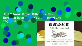 Full E-book  Broke Millennial: Stop Scraping by and Get Your Financial Life Together  For Kindle