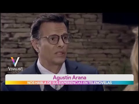 Agustín Arana habla de su experiencia en telenovelas | Vivalavi