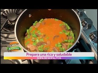 Aprende a preparar una Sopa de nopalitos | Vivalavi