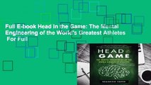 Full E-book Head in the Game: The Mental Engineering of the World's Greatest Athletes  For Full