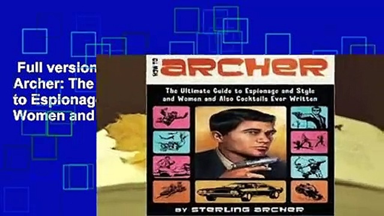 Full version  How to Archer: The Ultimate Guide to Espionage and Style and Women and Also