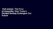 Full version  The Price of Inequality: How Today's Divided Society Endangers Our Future  Best