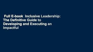 Full E-book  Inclusive Leadership: The Definitive Guide to Developing and Executing an Impactful