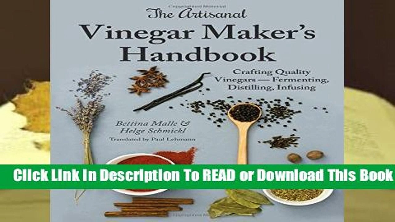 The Artisanal Vinegar Maker s Handbook: Crafting Quality Vinegars - Fermenting, Distilling,