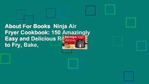 About For Books  Ninja Air Fryer Cookbook: 150 Amazingly Easy and Delicious Recipes to Fry, Bake,