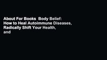 About For Books  Body Belief: How to Heal Autoimmune Diseases, Radically Shift Your Health, and