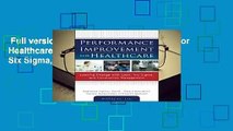 Full version  Performance Improvement for Healthcare: Leading Change with Lean, Six Sigma, and