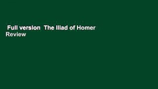 Full version  The Iliad of Homer  Review