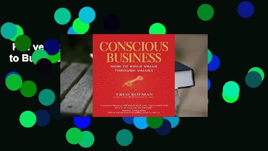 Full version  Conscious Business: How to Build Value through Values  Review