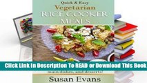 Full version  Quick & Easy Vegetarian Rice Cooker Meals: Over 50 Recipes for Breakfast, Main