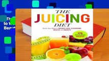 The Juicing Diet: Drink Your Way to Weight Loss, Cleansing, Health, and Beauty  For Kindle