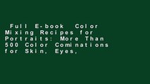 Full E-book  Color Mixing Recipes for Portraits: More Than 500 Color Cominations for Skin, Eyes,