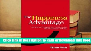 [Read] The Happiness Advantage: The Seven Principles of Positive Psychology that Fuel Success and