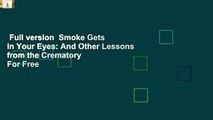 Full version  Smoke Gets in Your Eyes: And Other Lessons from the Crematory  For Free