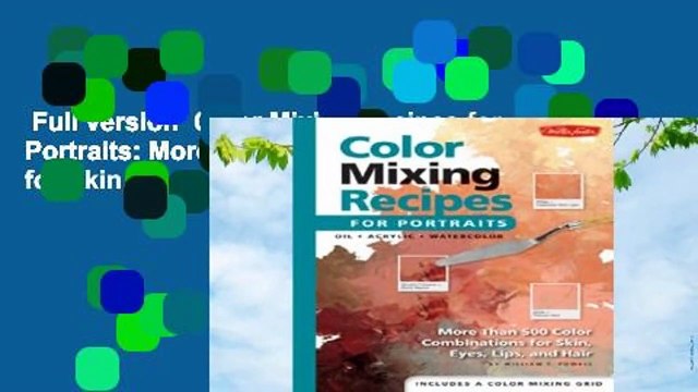 Full version Color Mixing Recipes for Portraits: More Than 500 Color Cominations for Skin, Eyes,